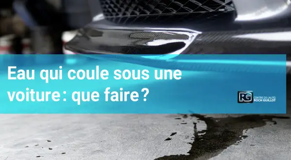 Une flaque d'eau sous une voiture, peut-être due à la climatisation. Que faire ? Le logo du centre auto Roch Guillot est visible.