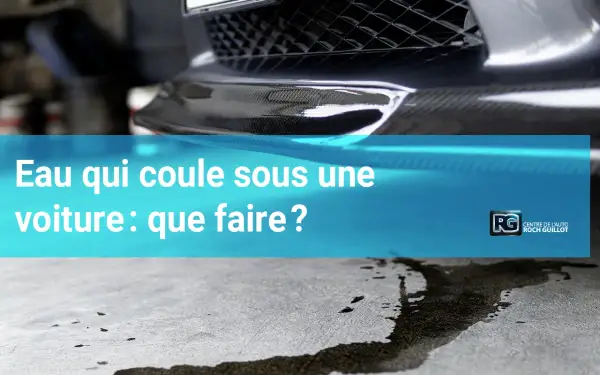 Une flaque d'eau sous une voiture, peut-être due à la climatisation. Que faire ? Le logo du centre auto Roch Guillot est visible.